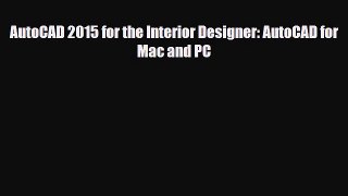 [PDF Download] AutoCAD 2015 for the Interior Designer: AutoCAD for Mac and PC [PDF] Online