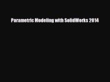 [PDF Download] Parametric Modeling with SolidWorks 2014 [PDF] Full Ebook