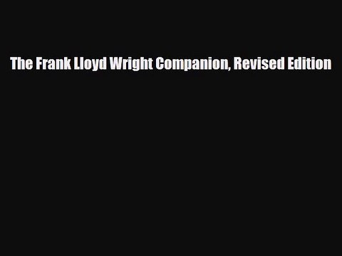 [PDF Download] The Frank Lloyd Wright Companion Revised Edition [Download] Online