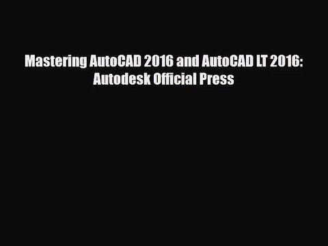 [PDF Download] Mastering AutoCAD 2016 and AutoCAD LT 2016: Autodesk Official Press [Download]