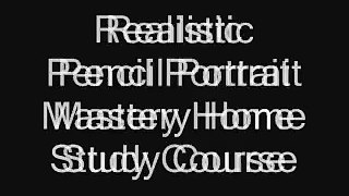 Realistic Pencil Portrait Mastery Home Study Course-Realistic Pencil Portrait Mastery