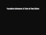 [PDF Download] Yasuhiro Ishimoto: A Tale of Two Cities [Download] Online