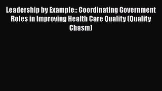 Leadership by Example:: Coordinating Government Roles in Improving Health Care Quality (Quality