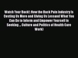Watch Your Back!: How the Back Pain Industry Is Costing Us More and Giving Us Lessand What