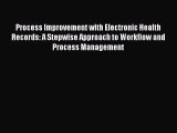 Process Improvement with Electronic Health Records: A Stepwise Approach to Workflow and Process