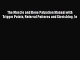 The Muscle and Bone Palpation Manual with Trigger Points Referral Patterns and Stretching 1e