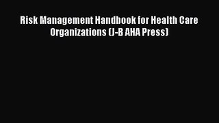 Risk Management Handbook for Health Care Organizations (J-B AHA Press)  Free Books