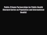 Public-Private Partnerships for Public Health (Harvard Series on Population and International