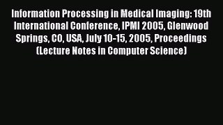 Information Processing in Medical Imaging: 19th International Conference IPMI 2005 Glenwood
