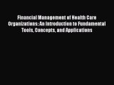 Financial Management of Health Care Organizations: An Introduction to Fundamental Tools Concepts