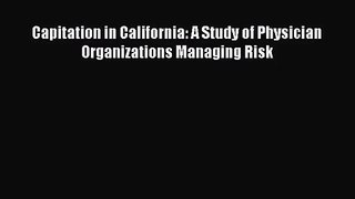 Capitation in California: A Study of Physician Organizations Managing Risk  Free Books