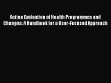 Action Evaluation of Health Programmes and Changes: A Handbook for a User-Focused Approach