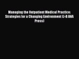 Managing the Outpatient Medical Practice: Strategies for a Changing Environment (J-B AHA Press)