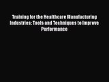 Training for the Healthcare Manufacturing Industries: Tools and Techniques to Improve Performance