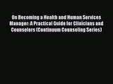 On Becoming a Health and Human Services Manager: A Practical Guide for Clinicians and Counselors