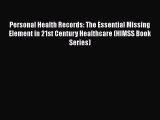 Personal Health Records: The Essential Missing Element in 21st Century Healthcare (HIMSS Book