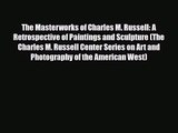 [PDF Download] The Masterworks of Charles M. Russell: A Retrospective of Paintings and Sculpture