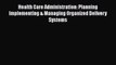 Health Care Administration: Planning Implementing & Managing Organized Delivery Systems  Free