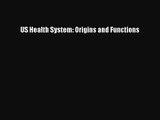 US Health System: Origins and Functions  Free Books