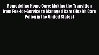 Remodeling Home Care: Making the Transition from Fee-for-Service to Managed Care (Health Care