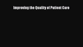 Improving the Quality of Patient Care  Free Books