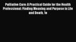 Palliative Care: A Practical Guide for the Health Professional: Finding Meaning and Purpose