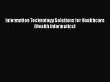 Information Technology Solutions for Healthcare (Health Informatics) Read Online PDF