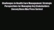 Challenges in Health Care Management: Strategic Perspectives for Managing Key Stakeholders