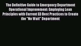 The Definitive Guide to Emergency Department Operational Improvement: Employing Lean Principles