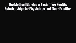 The Medical Marriage: Sustaining Healthy Relationships for Physicians and Their Families  Free