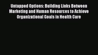 Untapped Options: Building Links Between Marketing and Human Resources to Achieve Organizational