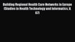 Building Regional Health Care Networks in Europe (Studies in Health Technology and Informatics