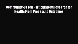 Community-Based Participatory Research for Health: From Process to Outcomes  PDF Download