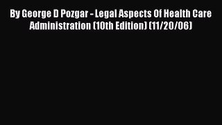 By George D Pozgar - Legal Aspects Of Health Care Administration (10th Edition) (11/20/06)