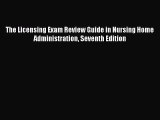 The Licensing Exam Review Guide in Nursing Home Administration Seventh Edition  Free Books