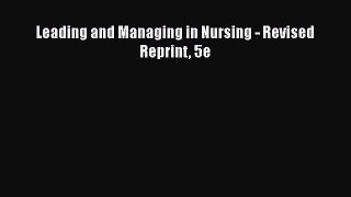 Leading and Managing in Nursing - Revised Reprint 5e  Free Books