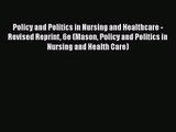 Policy and Politics in Nursing and Healthcare - Revised Reprint 6e (Mason Policy and Politics