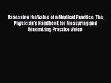 Assessing the Value of a Medical Practice: The Physician's Handbook for Measuring and Maximizing