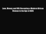 Love Money and HIV: Becoming a Modern African Woman in the Age of AIDS Free Download Book