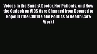 Voices in the Band: A Doctor Her Patients and How the Outlook on AIDS Care Changed from Doomed