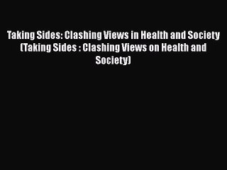 Taking Sides: Clashing Views in Health and Society (Taking Sides : Clashing Views on Health