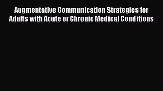 Augmentative Communication Strategies for Adults with Acute or Chronic Medical Conditions