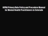 HIPAA Privacy Rule Policy and Procedure Manual for Mental Health Practitioners in Colorado