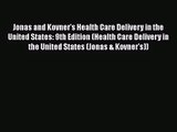 Jonas and Kovner's Health Care Delivery in the United States: 9th Edition (Health Care Delivery