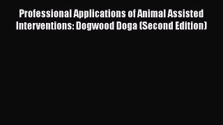 Professional Applications of Animal Assisted Interventions: Dogwood Doga (Second Edition) Free