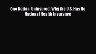 One Nation Uninsured: Why the U.S. Has No National Health Insurance  Free PDF