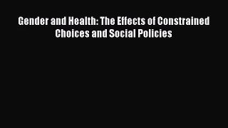 Gender and Health: The Effects of Constrained Choices and Social Policies  Free Books