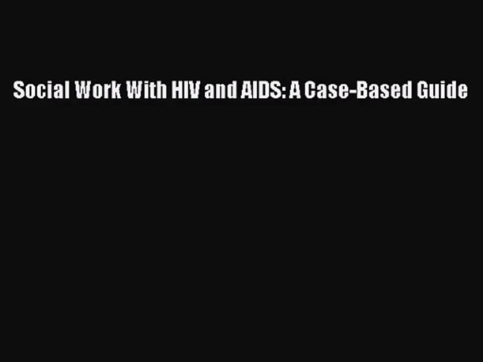 Social Work With HIV and AIDS: A Case-Based Guide  Free Books