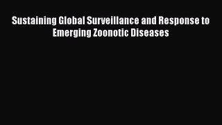 Sustaining Global Surveillance and Response to Emerging Zoonotic Diseases  Free Books