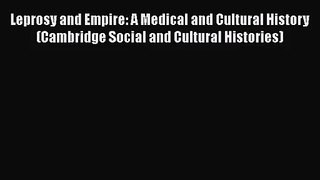 Leprosy and Empire: A Medical and Cultural History (Cambridge Social and Cultural Histories)